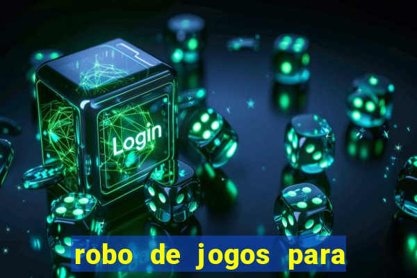 robo de jogos para ganhar dinheiro